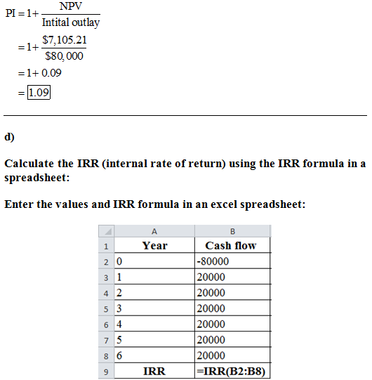 Intital outlay $7,105.21 $80,000 1+0.09 d) Calculate the IRR (internal rate ofreturn) using the IRR formula in a spreadsheet