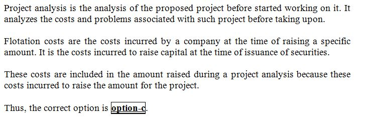 Question & Answer: In project analysis, flotation costs are generally:..... 1