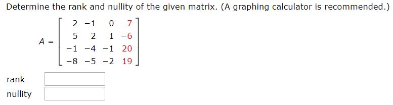 Solved Determine The Rank And Nullity Of The Given Matrix...