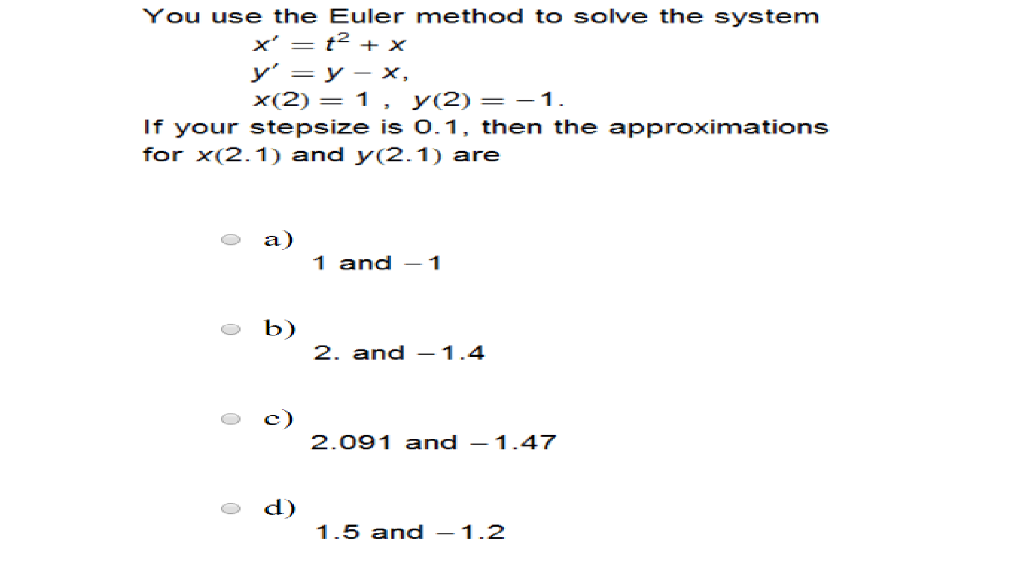 Solved You Use The Euler Method To Solve The System X Chegg Com