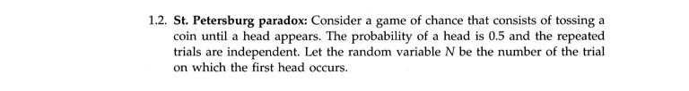 St. petersburg paradox: consider a game of chance