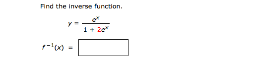Solved Find The Inverse Function Y E X 1 2e X F 1 X Chegg Com