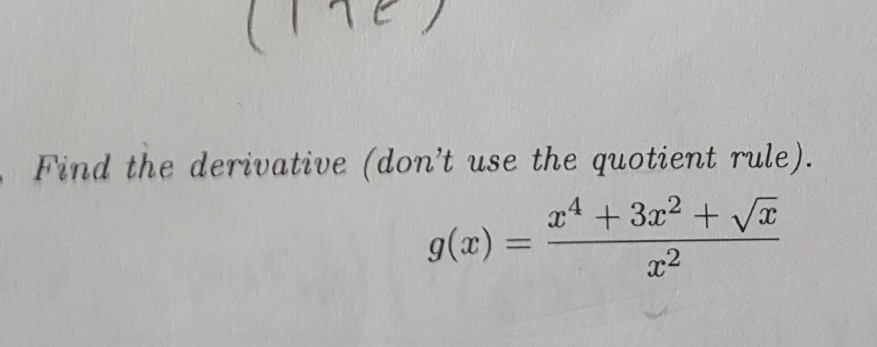 Solved Find The Derivative Don T Use The Quotient Rule Chegg Com