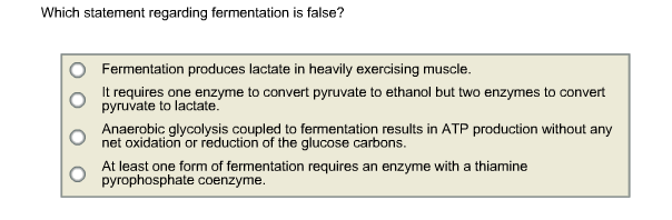 Solved Which Statement Regarding Fermentation Is False? O