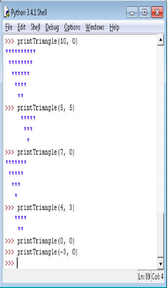 Python Shell File Edit Shell Debug Options Windows Hel printTriangle (10, 01 tt printTriangle (5, 51 print Triangle(? print Triangle(4 tt print Triangle (0, 0 printTriangle (-3, 0) Ln:89 Col: 4