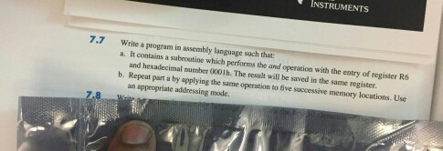 INSTRUMENTS 7.7 Write a program in assembly language such that: a. It contains a subroutine which performs the and operation with the entry of register R6 and hexadecimal nun 0001 h. The result will be saved in the mber b. Repeat part a by applying the same operation to five successive memory locations. Use an addressing mode appropriate