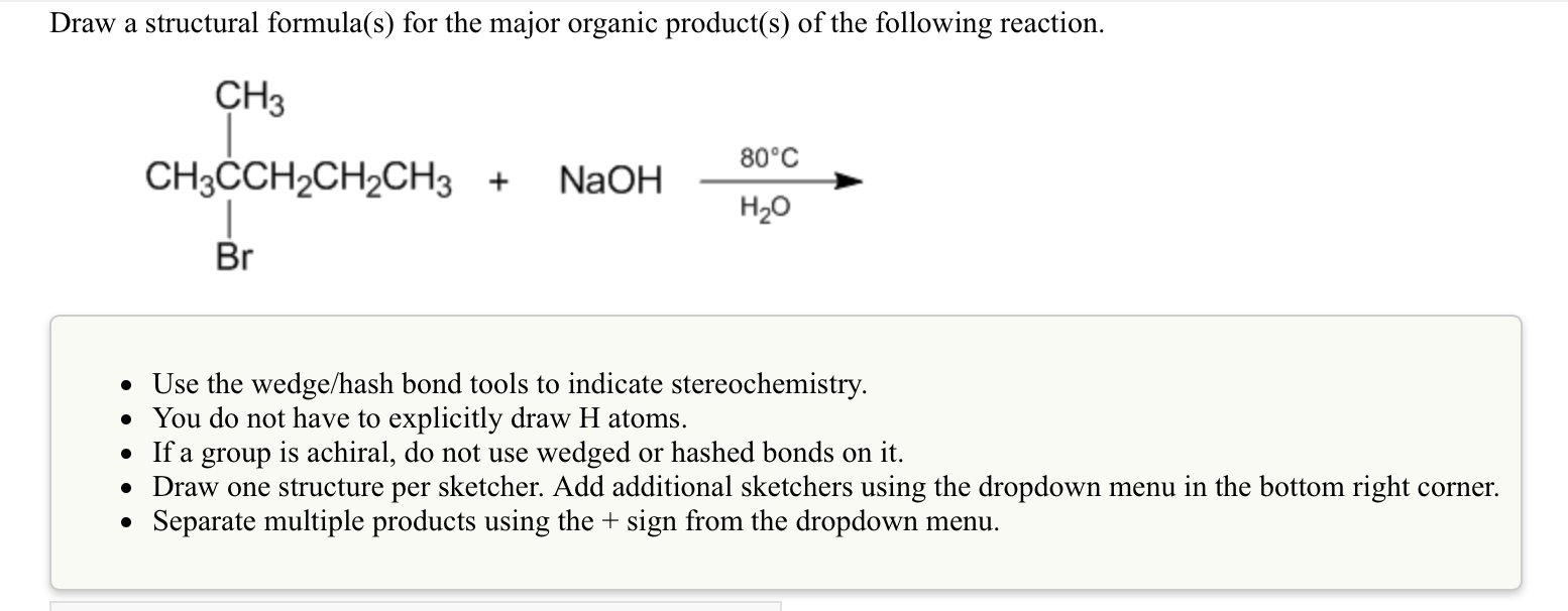 Draw a structural formula(s) for the major organic