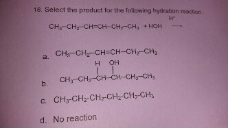 B ch3 c c ch3. H2c—Ch-Ch-ch3+HOH. Ch3 Ch Ch ch2 ch2 ch3 + HOH. Ch3-Ch=Ch-ch3 + HOH + H. Ch2=Ch-ch2-ch3+HOH.