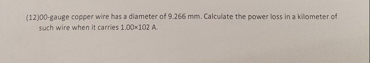 Solved: (12)00-gauge Copper Wire Has A Diameter Of 9.266 M ...