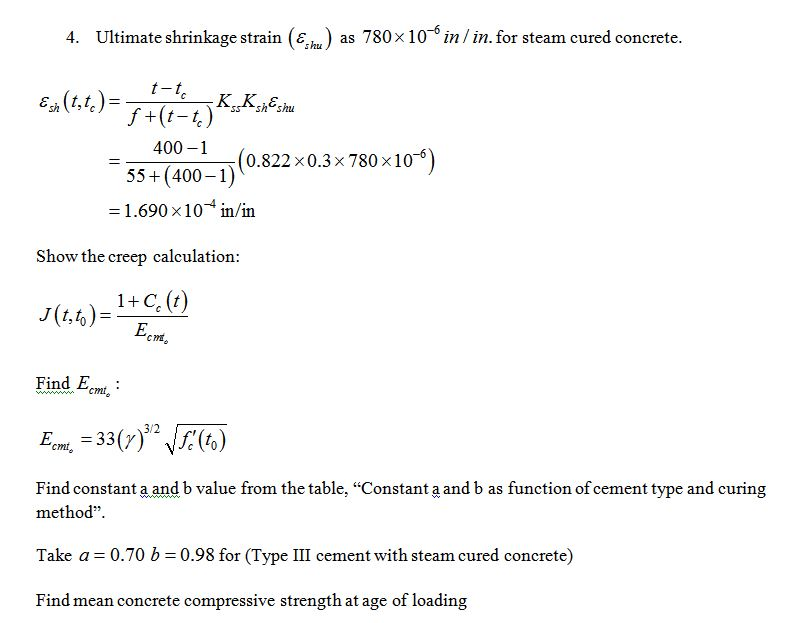 4. Ultimate shrinkage strain u) as 780x 10 in / in. for steam cured concrete E (t,t) 400-1 55+(400-1) = 1.690 x 1 0-4 in/in (