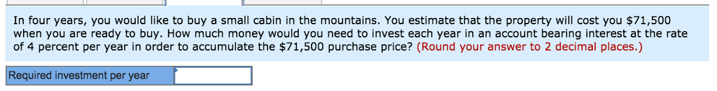 Solved In Four Years You Would Like To Buy A Small Cabin