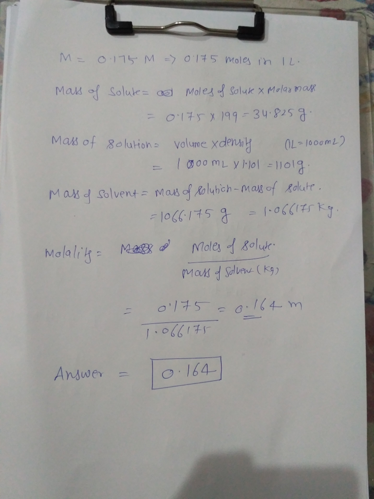 Question & Answer: A 0.175-M solution of X (M_m = 199 g/mol) has a density of 1.101 g/ml. What is the molality of..... 1