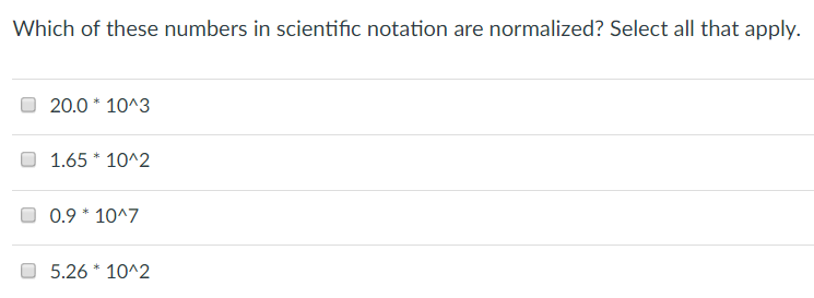 Which of these numbers in scientific notation are normalized? Select all that apply. 20.0 10A3 1.65 1042 0.9 1047 5.26 1042