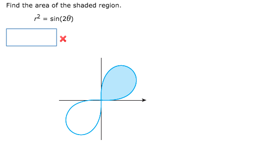 Find the area of the shaded region.  r^ 2 = Sin (2