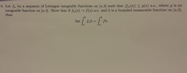 Solved 6 Let Fn Be A Sequence Of Lebesgue Integrable Fun Chegg Com