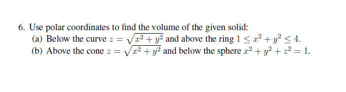 Solved Use Polar Coordinates To Find The Volume Of The Given Chegg Com