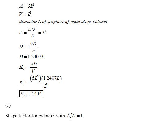 A=62 diameter Dof asphere of equivalent volume 3 6D D = 1 .2407 L AD (61) ( 1.2407L) K. = 7.444 Shape factor for cylinder wit