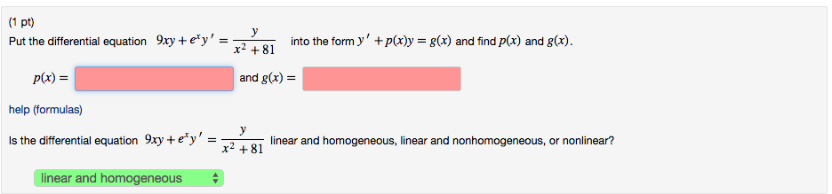 Put the differential equation 9xy+exy?=yx 2+81 into the form y?+p(x)y=g(x) and find p(x) and g(x)....