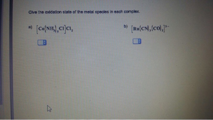 Solved Give The Oxidation State Of The Metal Species In E Chegg Com