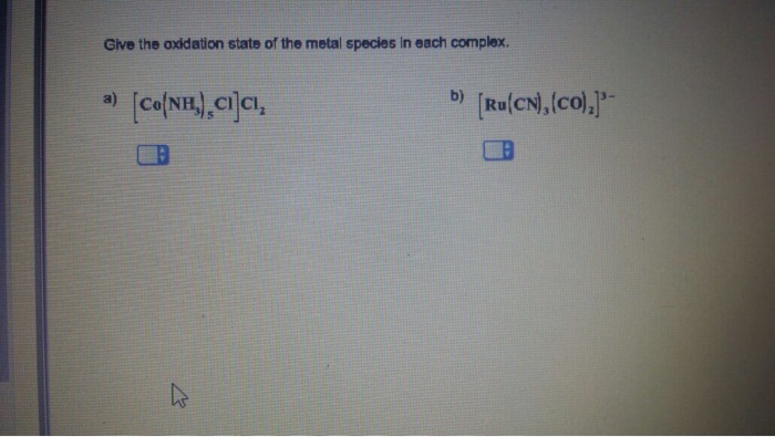 Solved Give The Oxidation State Of The Metal Species In E Chegg Com