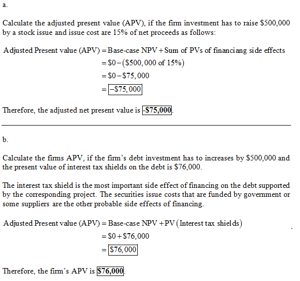 Calculate the adjusted present value (APV), if the firm investment has to raise S500,000 by a stock issue and issue cost are