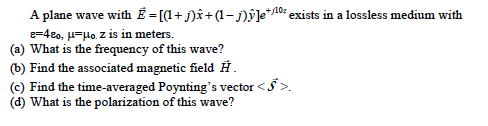 A Plane Wave With E 1 J X 1 J Y E J10z Chegg Com