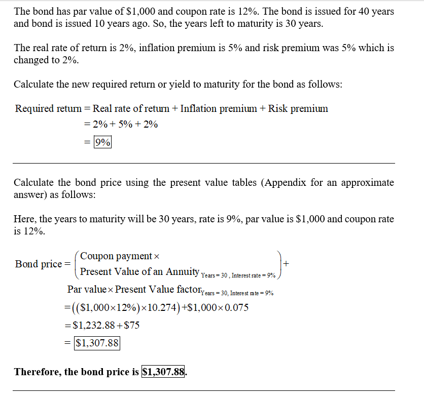 The bond has par value of $1,000 and coupon rate is 12%. The bond is issued for 40 years and bond is issued 10 years ago. So,