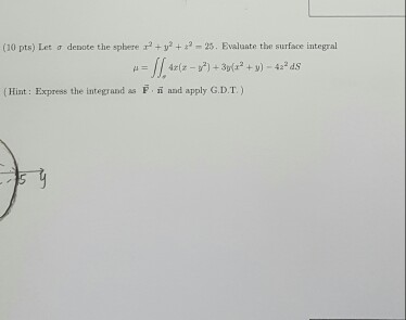 Solved Let Sigma Denote The Sphere X 2 Y 2 Z 2 25 Chegg Com