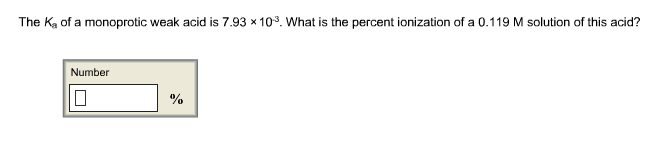 The Ka Of A Monoprotic Weak Acid Is What Is The Percent Ionization Chemistry Archive | March 29, 2015 | Chegg.com