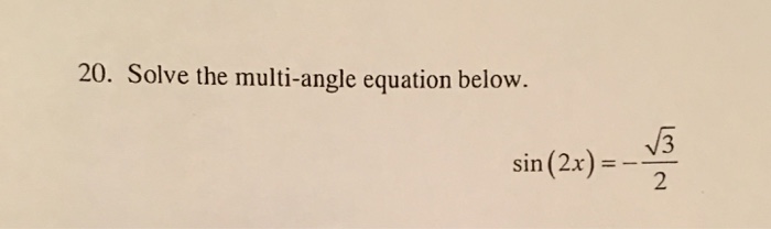 Solved Solve The Multi Angle Equation Below Sin 2x Chegg Com
