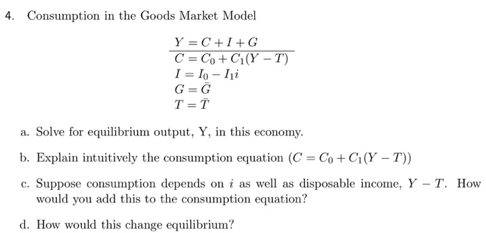 Solved 4 Consumption In The Goods Market Model Y C I G C Chegg Com