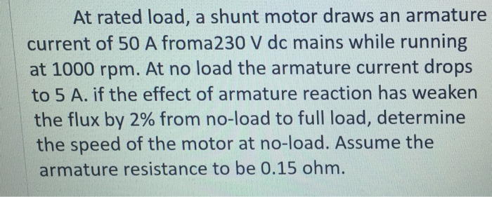 At rated load, a shunt motor draws an armature cur