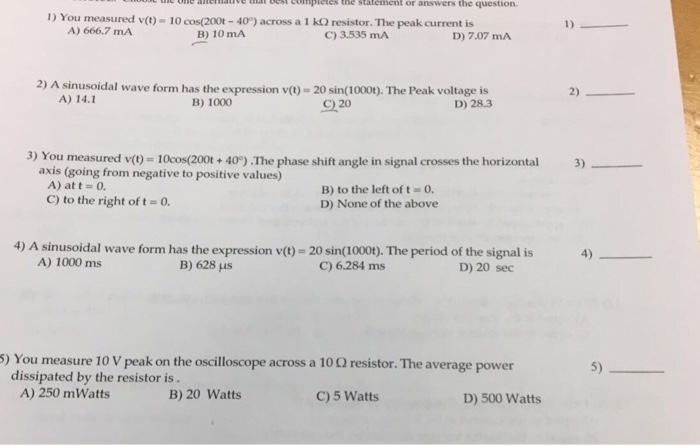 You measured v(t) = 10 cos(200t 40 degree)across a
