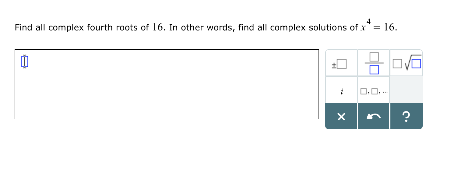 Solved Find all complex fourth roots of 16. In other words, | Chegg.com
