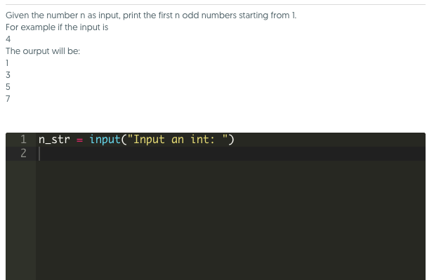 Given the number n as input, print the first n odd numbers starting from 1. For example if the input is The ourput will be: u
