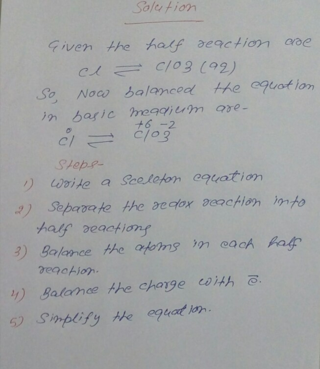 Question & Answer: Complete and Balance the followin half-reactions (steps 2-5 in half step method): Cl−(aq) ⟶..... 1