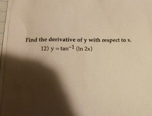 Solved Find The Derivative Of Y With Respect To X Y Ta Chegg Com