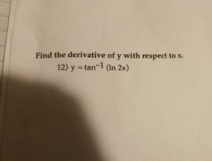 Solved Find The Derivative Of Y With Respect To X Y Ta Chegg Com