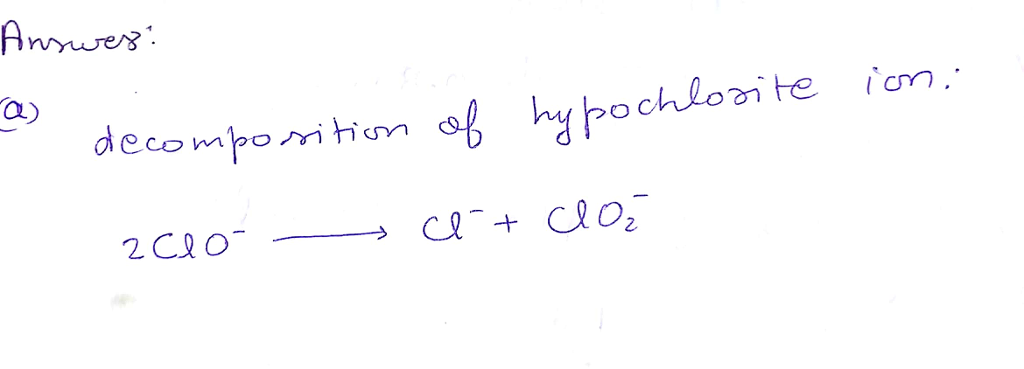 Question & Answer: Bleach is an aqueous solution of sodium hypochlorite. Above 40°C, the hypochlorite ion will..... 1