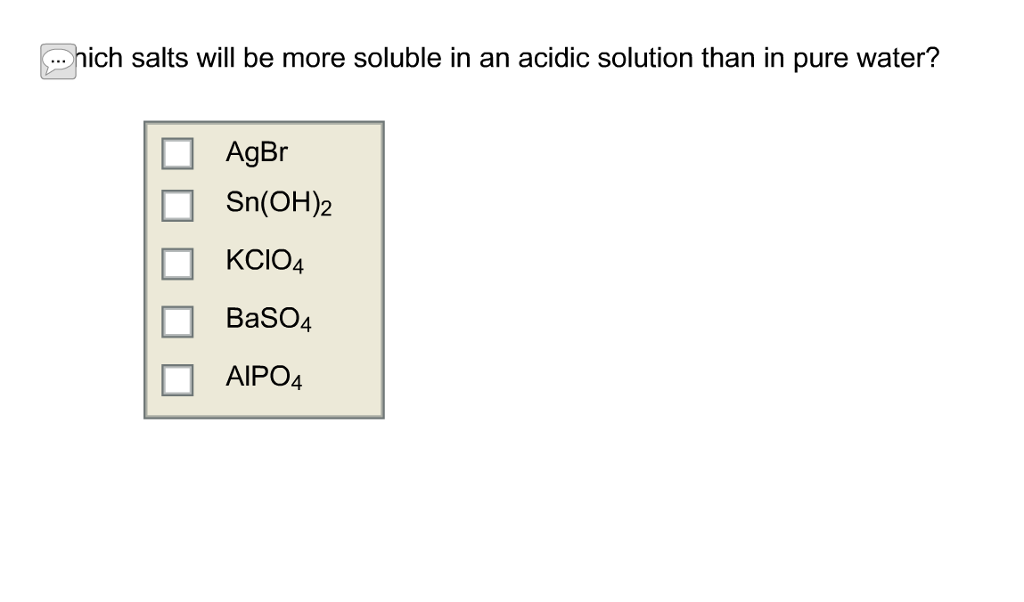 Solved Which Salts Will Be More Soluble In An Acidic Solu