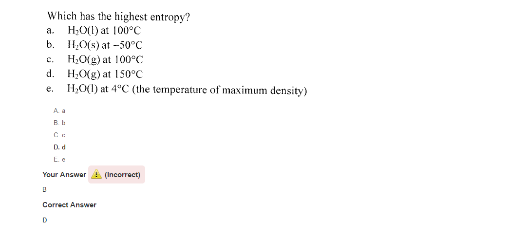 Solved Which Has The Highest Entropy? A. H2O(L) At 100°C B. | Chegg.com Solved Which Has The Highest Entropy? A. H2O(L) At 100°C B. | Chegg.com