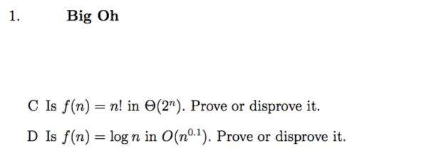 1. Big Oh D Is f(n) log n in O(n°.1). Prove or disprove it.
