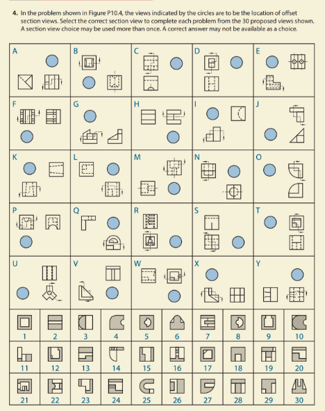 4. In the problem shown in Figure P10.4, the views indicated by the circles are to be the location of offset section views. Select the correct section view to complete each problem from the 30 proposed views shown. A section view choice may be used more than once. A correct answer may not be available as a choice 10 13 18 19 20 23 24 25 26 30