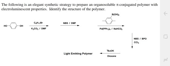The following is an elegant synthetic strategy to prepare an organosoluble Tt-conjugated polymer with electroluminescent properties. Identify the structure of the polymer. 8(0H CaH17Br NBS/DMF HO ?? K CO DMF ? NBSBPO CC4 BuOK Light Emitting Polymer Dioxane