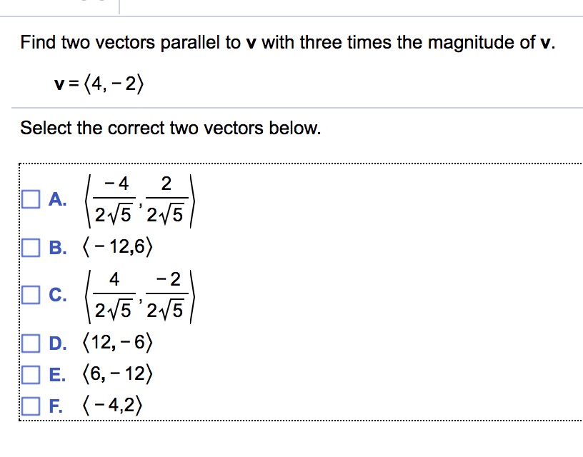 Solved Find Two Vectors Parallel To V With Three Times Th Chegg Com