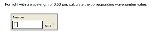 For light with a wavelength of 6.50 μm, calculate the corresponding wavenumber value. Number cin