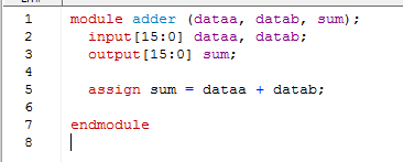 module adder (dataa, datab, sum) , datab; input [15:01 dataa output [15:0 sum; assign sum = dat aa + datab ; endmodule