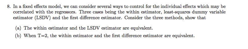 Question: 8. In a fixed effects model, we can consider several ways to control for the individual effects w...
