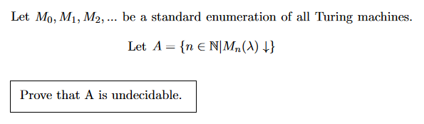 Let Mo, Mi, M2,... be a standard enumeration of all Turing machines Let A (nNM) Prowe: t.hai Aable.