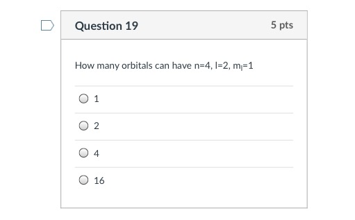 D Question 19 How Many Orbitals Can Have N 4 L 2 Ml Chegg 